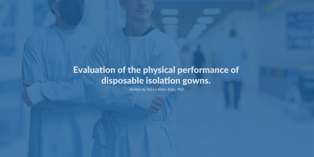 Evaluation of the physical performance of disposable isolation gowns. Written by Selcen Kilinc-Balci, PhD.