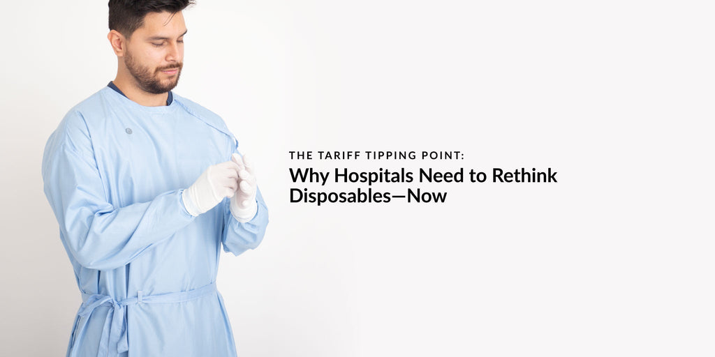 The Tariff Tipping Point: Why Hospitals Need to Rethink Disposables—Now